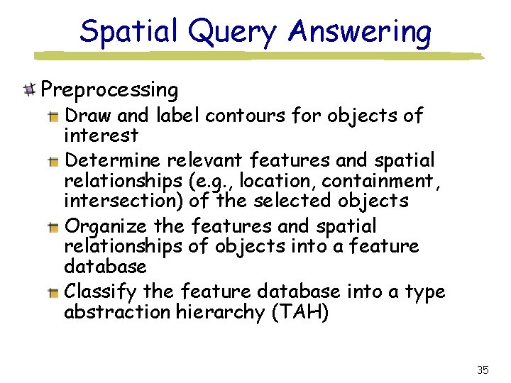 Spatial Query Answering Preprocessing Draw and label contours for objects of interest Determine relevant