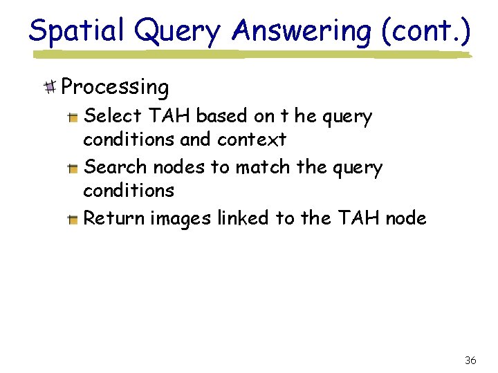 Spatial Query Answering (cont. ) Processing Select TAH based on t he query conditions