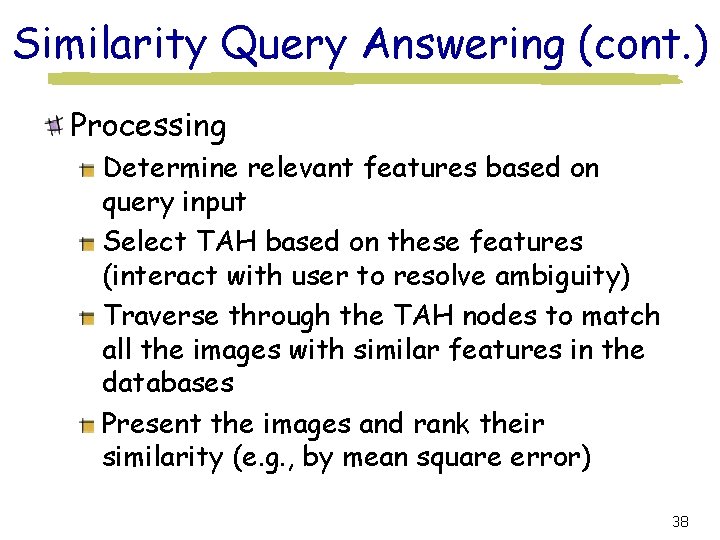 Similarity Query Answering (cont. ) Processing Determine relevant features based on query input Select