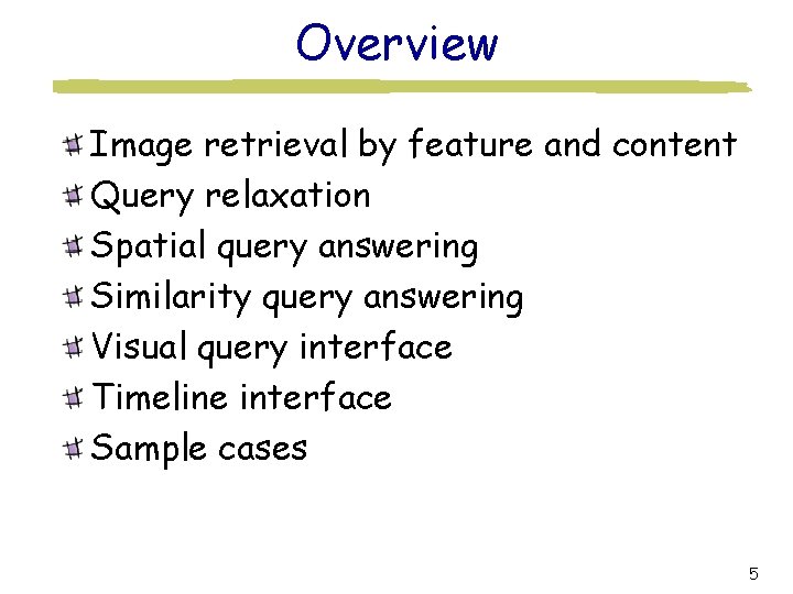 Overview Image retrieval by feature and content Query relaxation Spatial query answering Similarity query