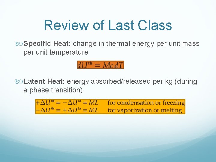 Review of Last Class Specific Heat: change in thermal energy per unit mass per