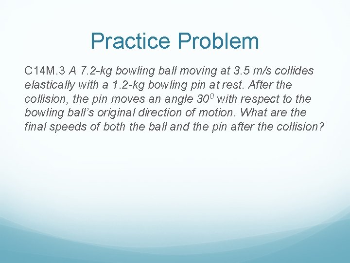 Practice Problem C 14 M. 3 A 7. 2 -kg bowling ball moving at