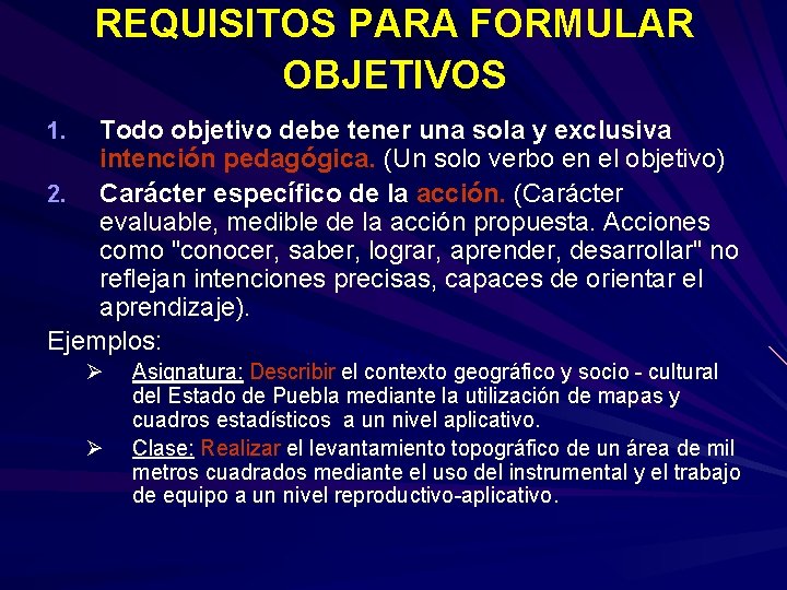 REQUISITOS PARA FORMULAR OBJETIVOS Todo objetivo debe tener una sola y exclusiva intención pedagógica.