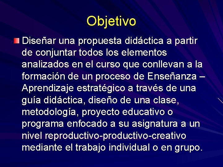 Objetivo Diseñar una propuesta didáctica a partir de conjuntar todos los elementos analizados en