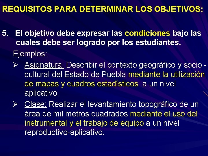 REQUISITOS PARA DETERMINAR LOS OBJETIVOS: 5. El objetivo debe expresar las condiciones bajo las