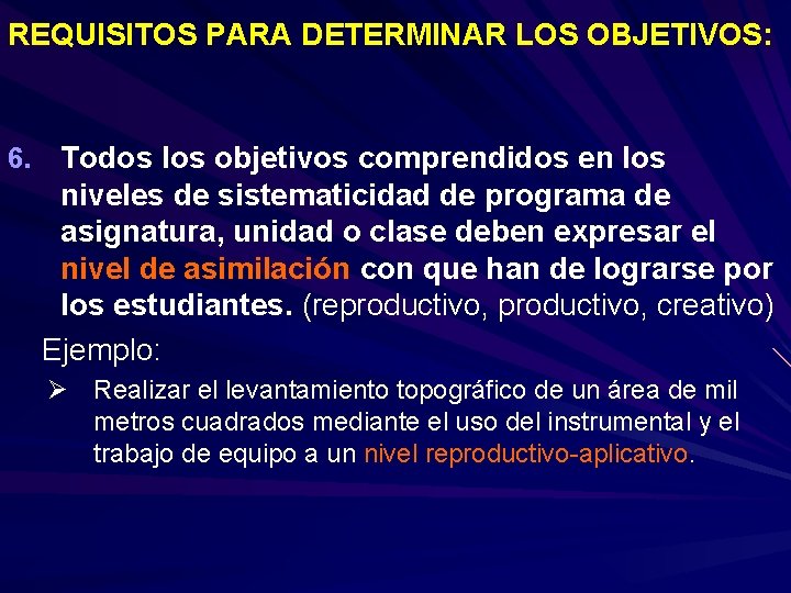 REQUISITOS PARA DETERMINAR LOS OBJETIVOS: 6. Todos los objetivos comprendidos en los niveles de