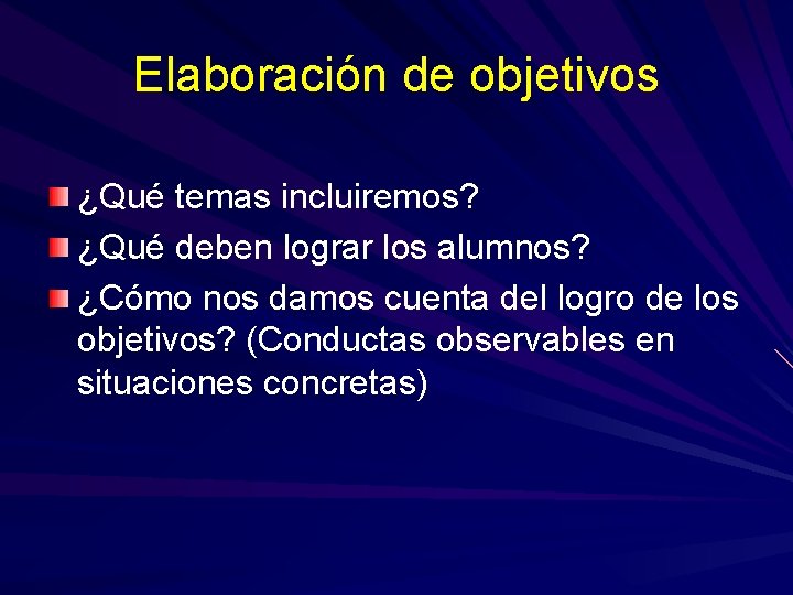 Elaboración de objetivos ¿Qué temas incluiremos? ¿Qué deben lograr los alumnos? ¿Cómo nos damos