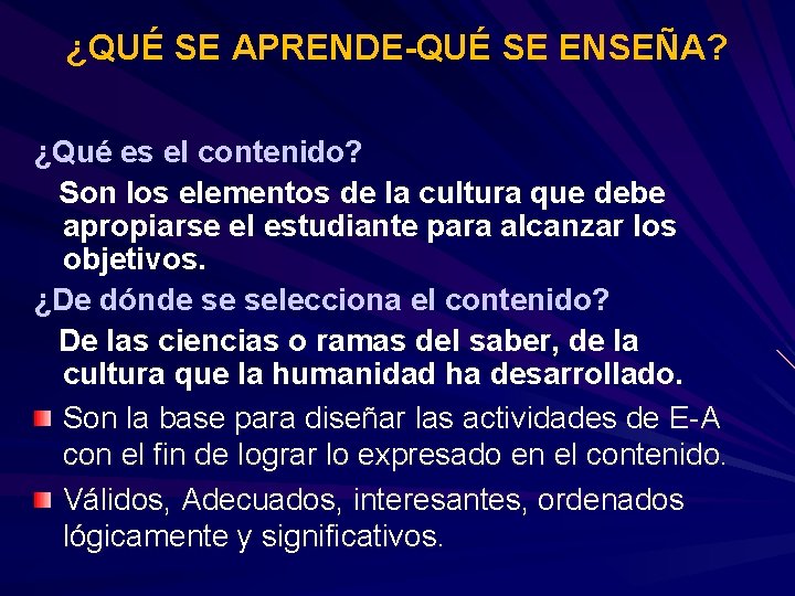 ¿QUÉ SE APRENDE-QUÉ SE ENSEÑA? ¿Qué es el contenido? Son los elementos de la