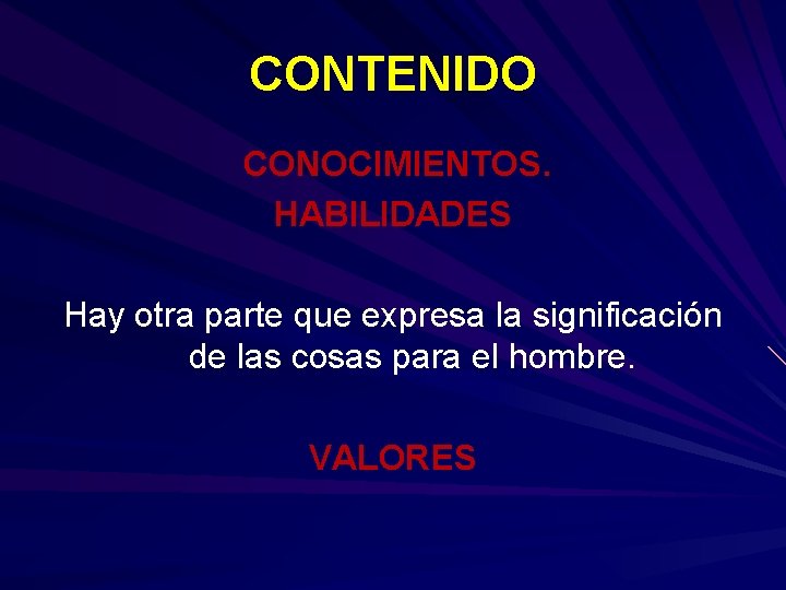 CONTENIDO CONOCIMIENTOS. HABILIDADES Hay otra parte que expresa la significación de las cosas para