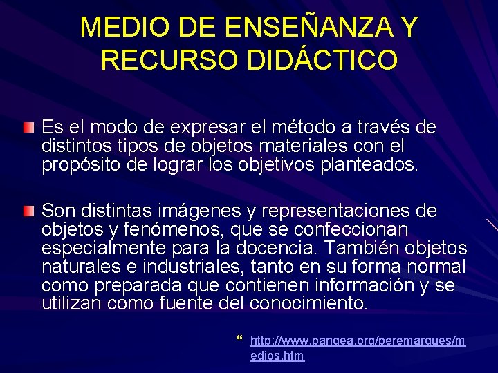 MEDIO DE ENSEÑANZA Y RECURSO DIDÁCTICO Es el modo de expresar el método a