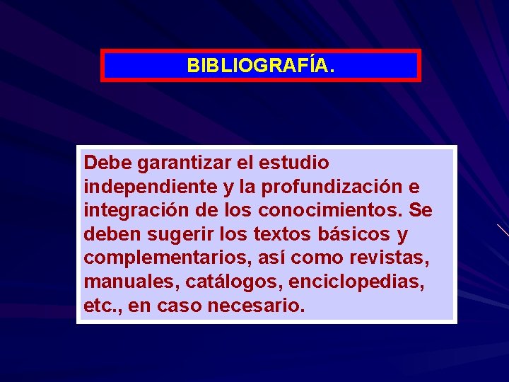 BIBLIOGRAFÍA. Debe garantizar el estudio independiente y la profundización e integración de los conocimientos.