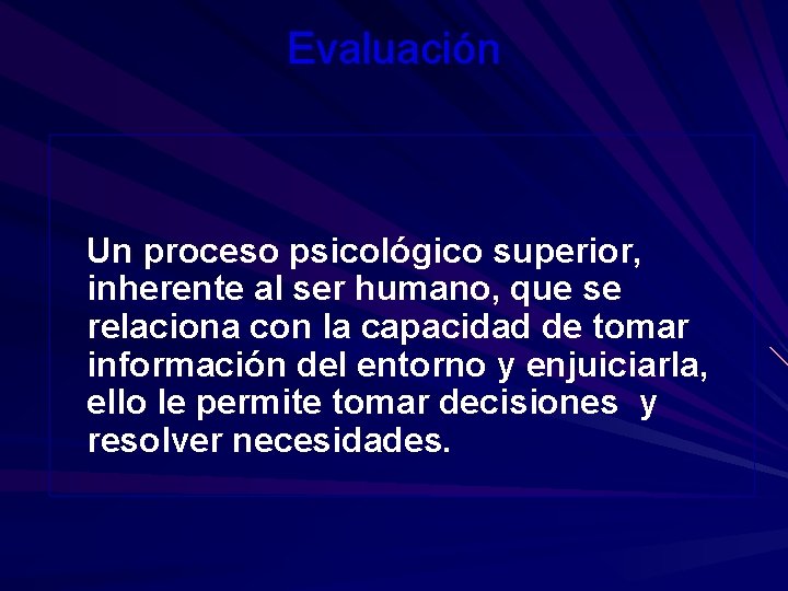 Evaluación Un proceso psicológico superior, inherente al ser humano, que se relaciona con la