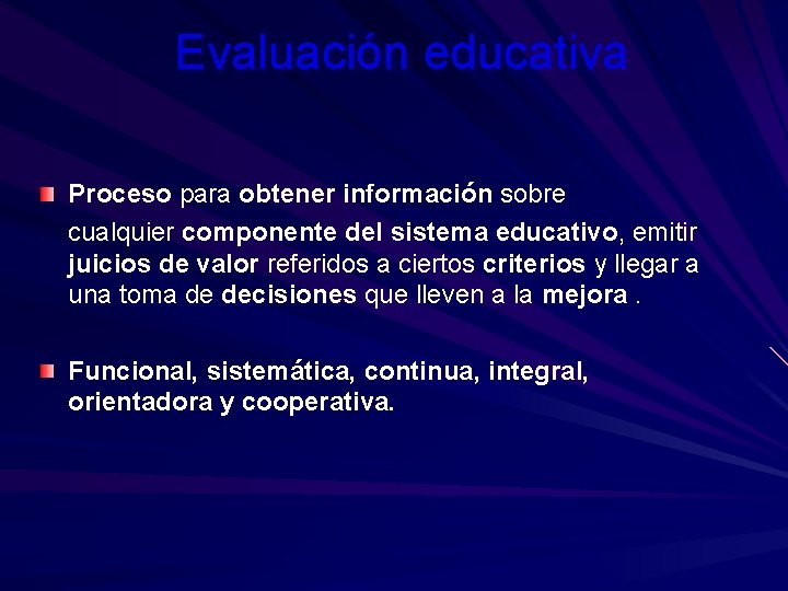 Evaluación educativa Proceso para obtener información sobre cualquier componente del sistema educativo, emitir juicios