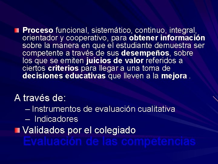 Proceso funcional, sistemático, continuo, integral, orientador y cooperativo, para obtener información sobre la manera