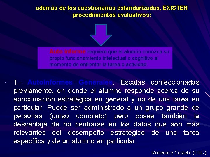 además de los cuestionarios estandarizados, EXISTEN procedimientos evaluativos: Auto informe requiere que el alumno