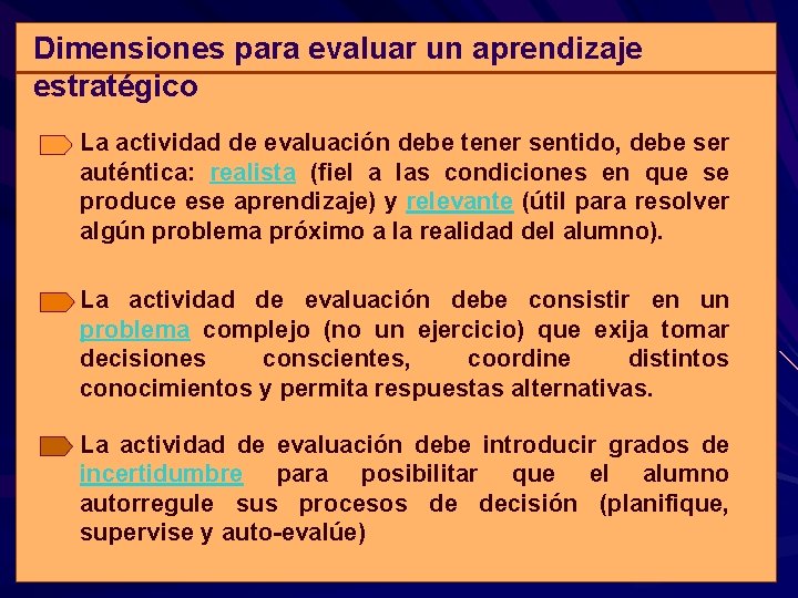 Dimensiones para evaluar un aprendizaje estratégico La actividad de evaluación debe tener sentido, debe