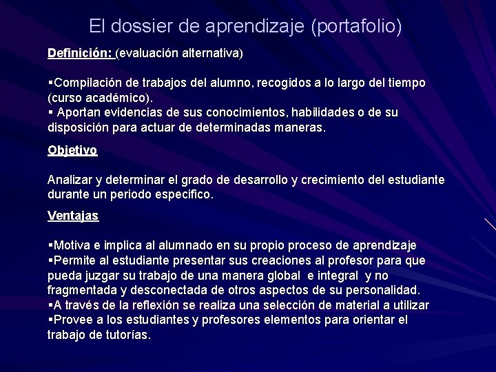 El dossier de aprendizaje (portafolio) Definición: (evaluación alternativa) §Compilación de trabajos del alumno, recogidos