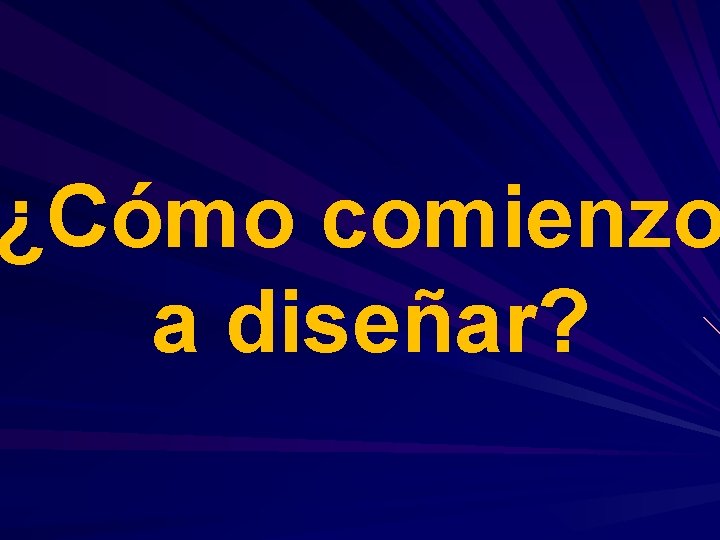 ¿Cómo comienzo a diseñar? 