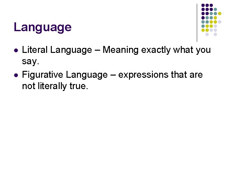 Language l l Literal Language – Meaning exactly what you say. Figurative Language –