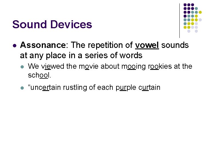 Sound Devices l Assonance: The repetition of vowel sounds at any place in a