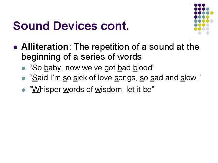 Sound Devices cont. l Alliteration: The repetition of a sound at the beginning of