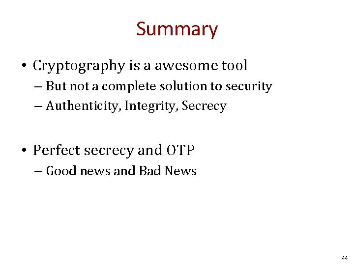 Summary • Cryptography is a awesome tool – But not a complete solution to
