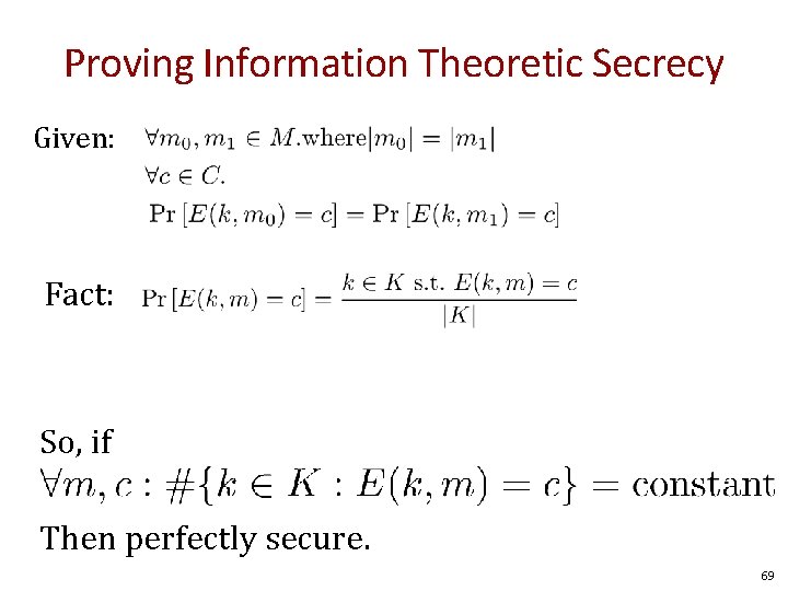 Proving Information Theoretic Secrecy Given: Fact: So, if Then perfectly secure. 69 