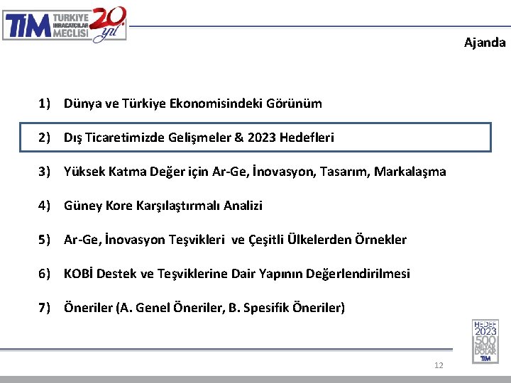 Ajanda 1) Dünya ve Türkiye Ekonomisindeki Görünüm 2) Dış Ticaretimizde Gelişmeler & 2023 Hedefleri