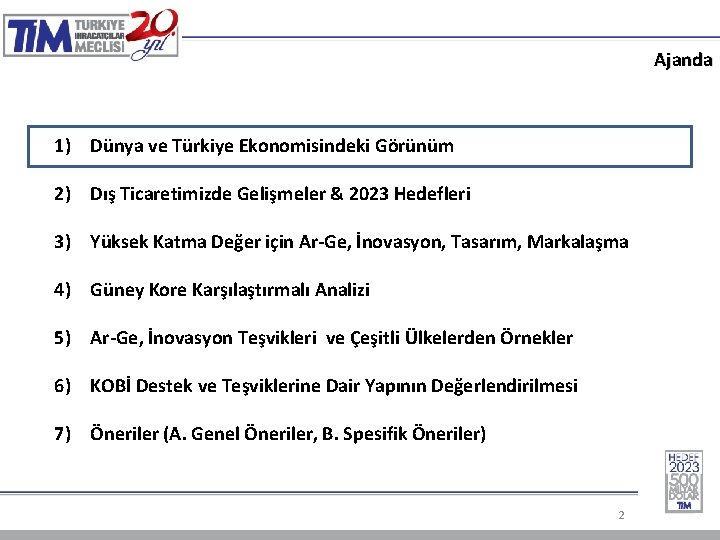 Ajanda 1) Dünya ve Türkiye Ekonomisindeki Görünüm 2) Dış Ticaretimizde Gelişmeler & 2023 Hedefleri