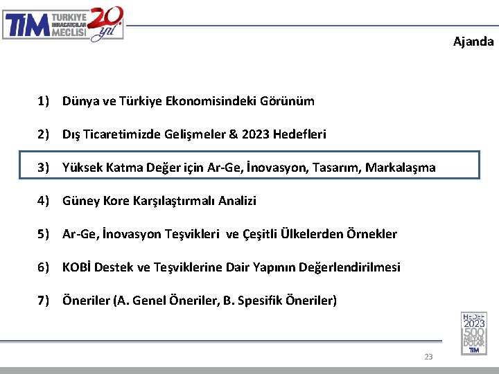 Ajanda 1) Dünya ve Türkiye Ekonomisindeki Görünüm 2) Dış Ticaretimizde Gelişmeler & 2023 Hedefleri