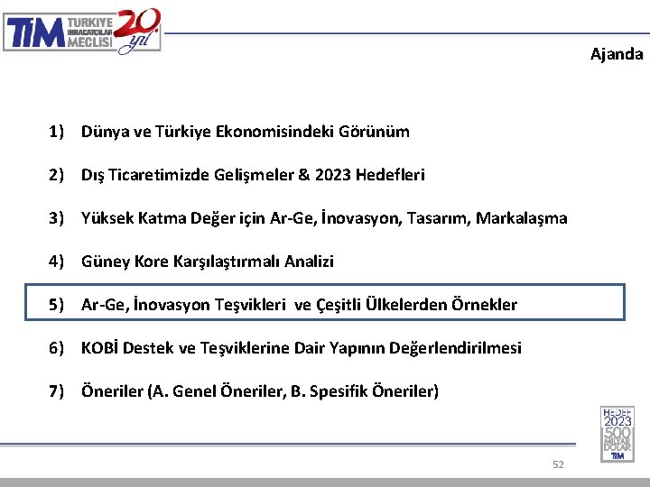 Ajanda 1) Dünya ve Türkiye Ekonomisindeki Görünüm 2) Dış Ticaretimizde Gelişmeler & 2023 Hedefleri