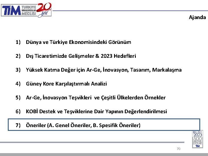 Ajanda 1) Dünya ve Türkiye Ekonomisindeki Görünüm 2) Dış Ticaretimizde Gelişmeler & 2023 Hedefleri