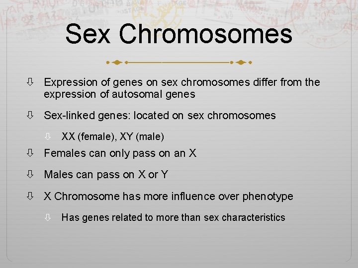 Sex Chromosomes Expression of genes on sex chromosomes differ from the expression of autosomal