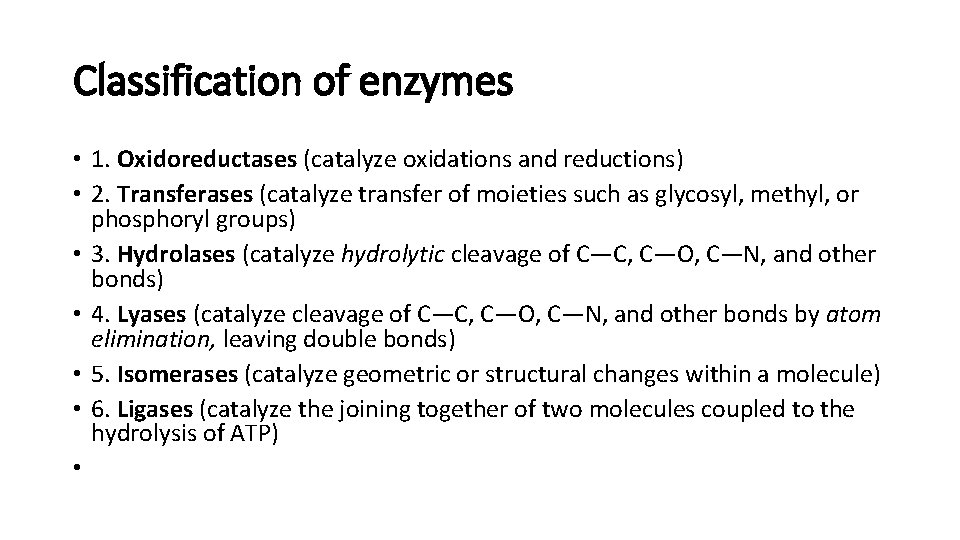 Classification of enzymes • 1. Oxidoreductases (catalyze oxidations and reductions) • 2. Transferases (catalyze