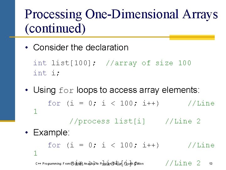 Processing One-Dimensional Arrays (continued) • Consider the declaration int list[100]; int i; //array of