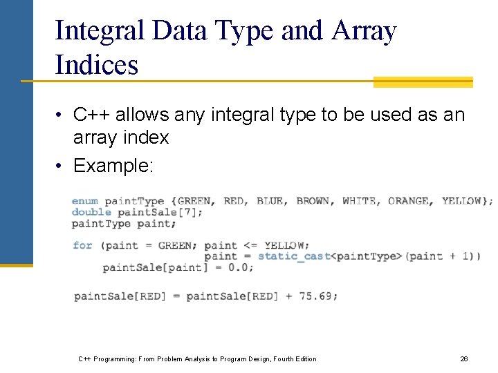 Integral Data Type and Array Indices • C++ allows any integral type to be