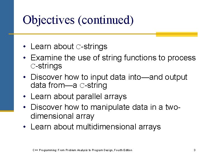 Objectives (continued) • Learn about C-strings • Examine the use of string functions to