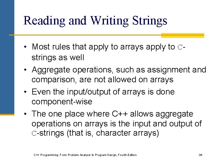 Reading and Writing Strings • Most rules that apply to arrays apply to Cstrings