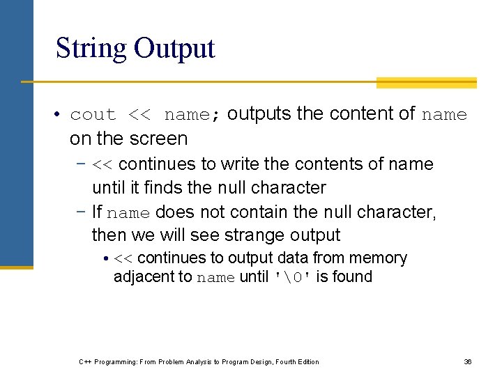 String Output • cout << name; outputs the content of name on the screen