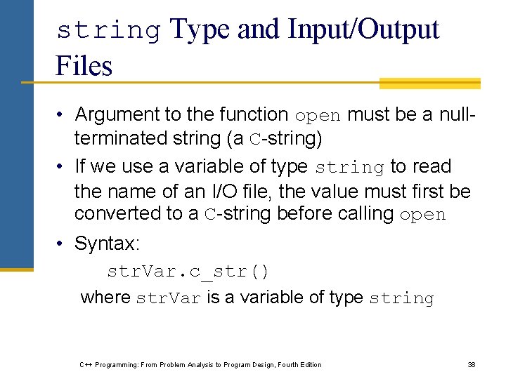 string Type and Input/Output Files • Argument to the function open must be a