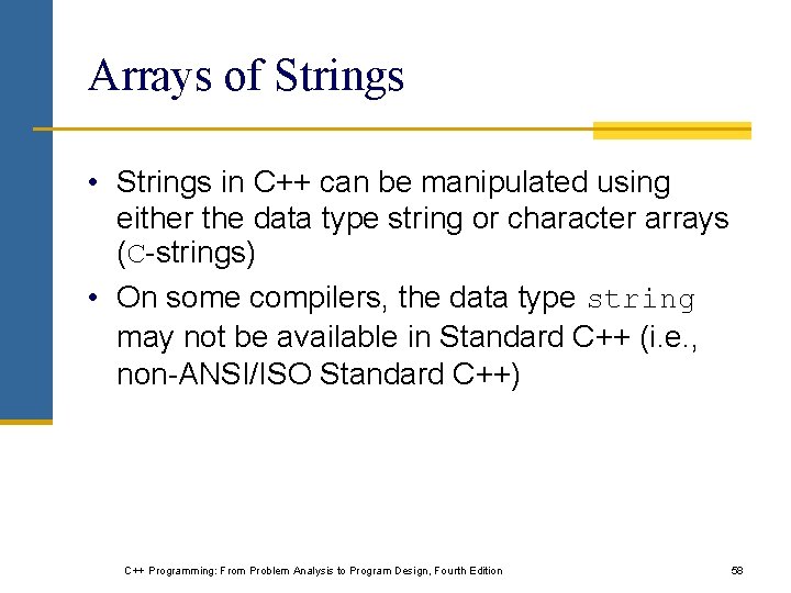 Arrays of Strings • Strings in C++ can be manipulated using either the data