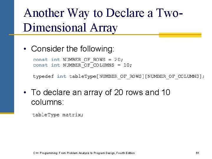 Another Way to Declare a Two. Dimensional Array • Consider the following: • To