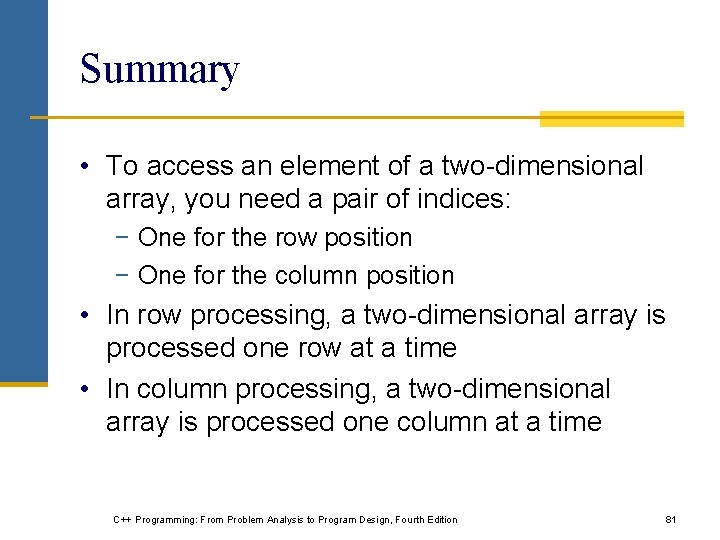 Summary • To access an element of a two-dimensional array, you need a pair