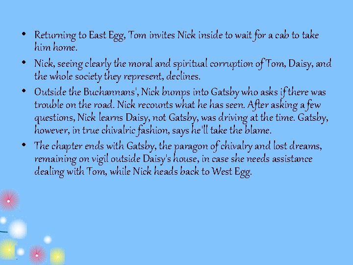  • Returning to East Egg, Tom invites Nick inside to wait for a