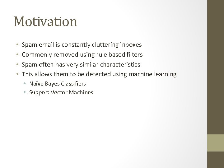 Motivation • • Spam email is constantly cluttering inboxes Commonly removed using rule based