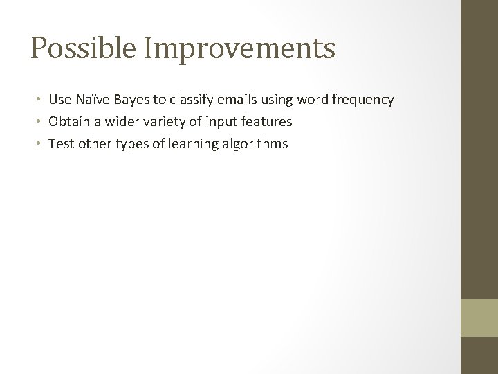 Possible Improvements • Use Naïve Bayes to classify emails using word frequency • Obtain