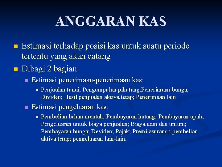 ANGGARAN KAS n n Estimasi terhadap posisi kas untuk suatu periode tertentu yang akan