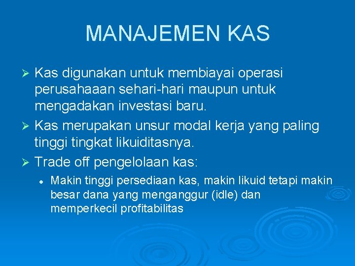 MANAJEMEN KAS Kas digunakan untuk membiayai operasi perusahaaan sehari-hari maupun untuk mengadakan investasi baru.