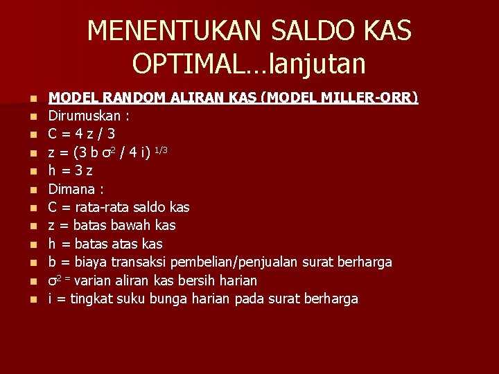 MENENTUKAN SALDO KAS OPTIMAL…lanjutan n n n MODEL RANDOM ALIRAN KAS (MODEL MILLER-ORR) Dirumuskan