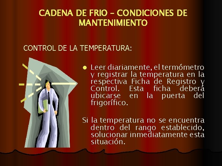 CADENA DE FRIO – CONDICIONES DE MANTENIMIENTO CONTROL DE LA TEMPERATURA: l Leer diariamente,